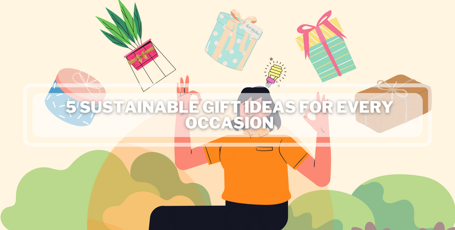5 Sustainable Gift ideas for every occasion
