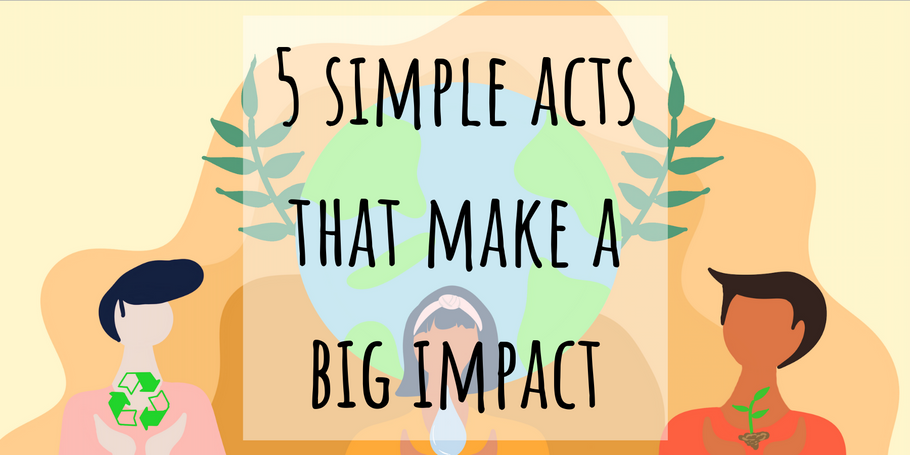 5 simple acts that make a big impact!
